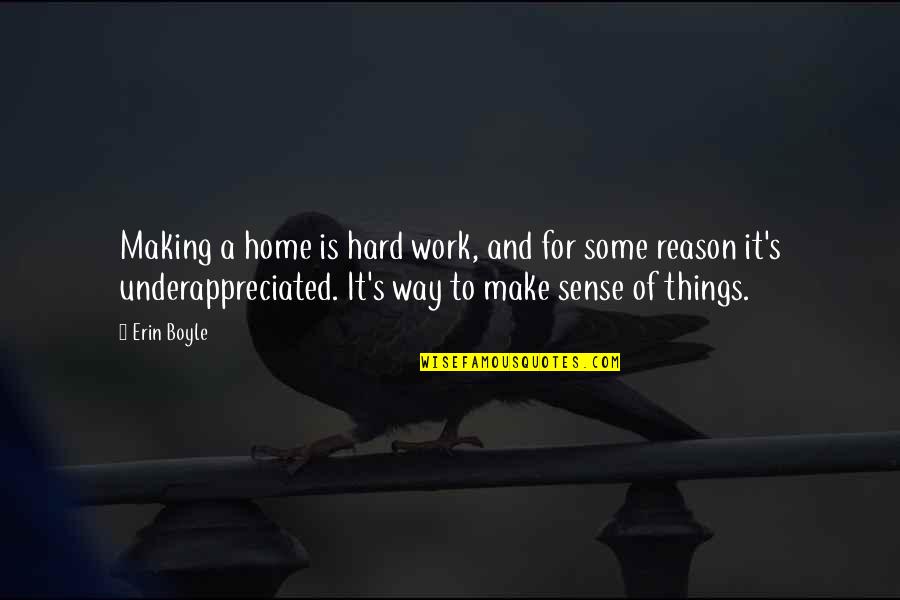 Nariyah Quotes By Erin Boyle: Making a home is hard work, and for Nariyah Quotes By Erin Boyle: Making a home is hard work, and for