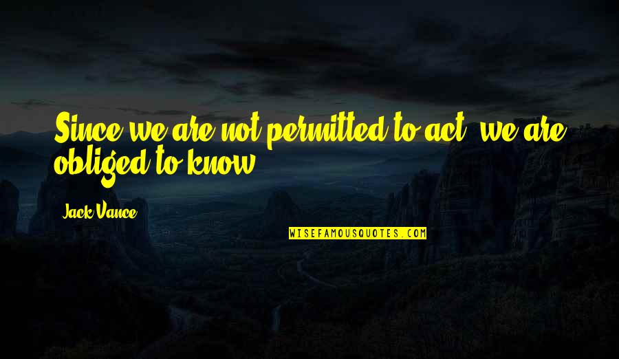 Nariz Animada Quotes By Jack Vance: Since we are not permitted to act, we