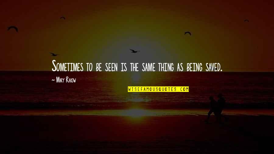 Nariz En Quotes By Mary Rakow: Sometimes to be seen is the same thing