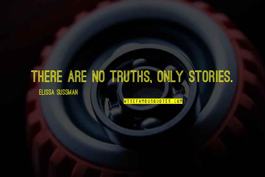 Narjit Clothing Quotes By Elissa Sussman: There are no truths, only stories.