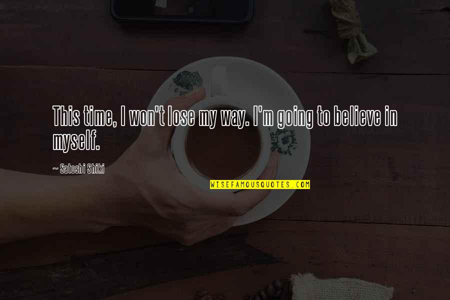 Narked At 90 Quotes By Satoshi Shiki: This time, I won't lose my way. I'm Narked At 90 Quotes By Satoshi Shiki: This time, I won't lose my way. I'm