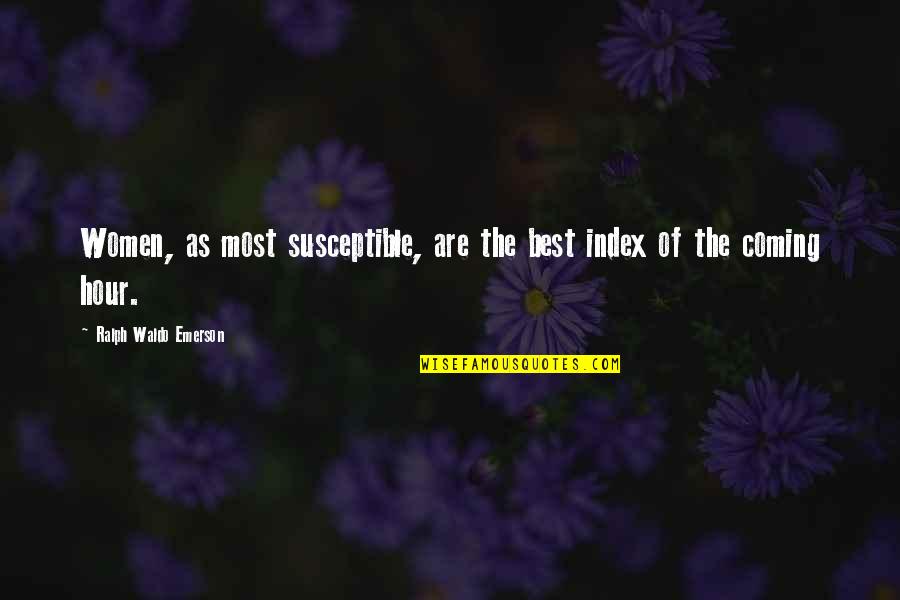 Narkis Quotes By Ralph Waldo Emerson: Women, as most susceptible, are the best index