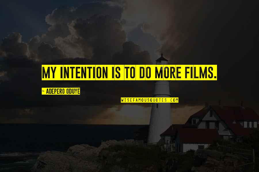 Narkissos Nicosia Quotes By Adepero Oduye: My intention is to do more films.