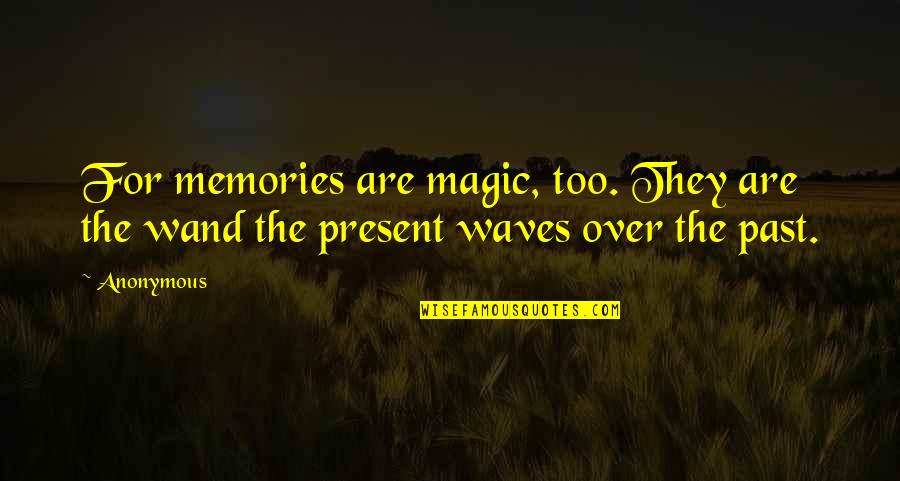 Narkotika Prodej Quotes By Anonymous: For memories are magic, too. They are the