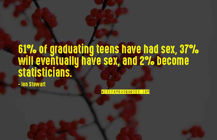 Narkotika Quotes By Jon Stewart: 61% of graduating teens have had sex, 37%