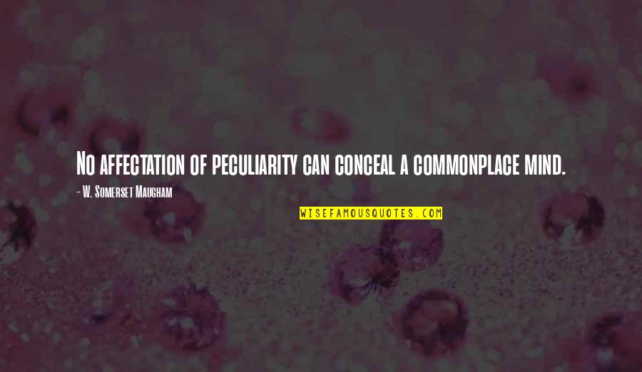 Narkozdan Uyanamamak Quotes By W. Somerset Maugham: No affectation of peculiarity can conceal a commonplace Narkozdan Uyanamamak Quotes By W. Somerset Maugham: No affectation of peculiarity can conceal a commonplace
