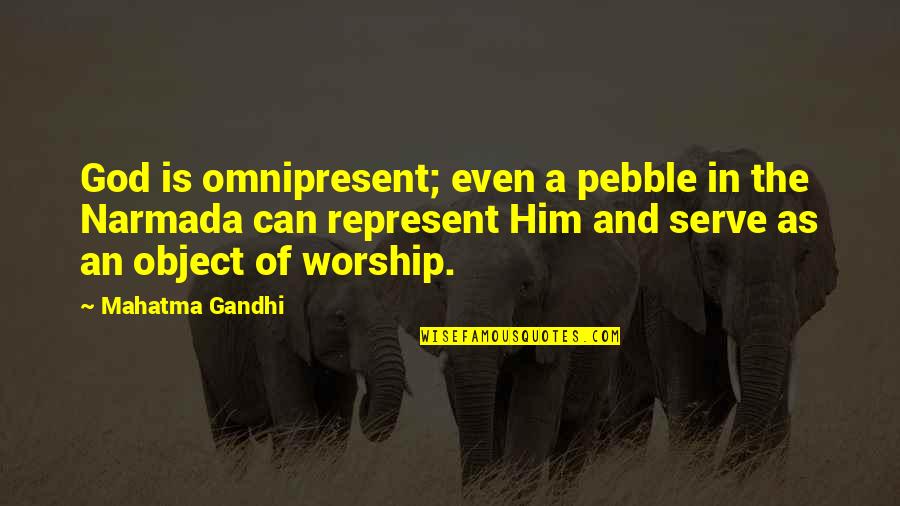 Narmada Quotes By Mahatma Gandhi: God is omnipresent; even a pebble in the