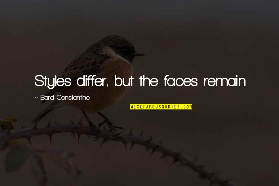 Narmada River Quotes By Bard Constantine: Styles differ, but the faces remain Narmada River Quotes By Bard Constantine: Styles differ, but the faces remain