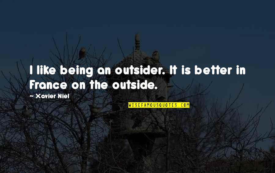Narmada River Quotes By Xavier Niel: I like being an outsider. It is better