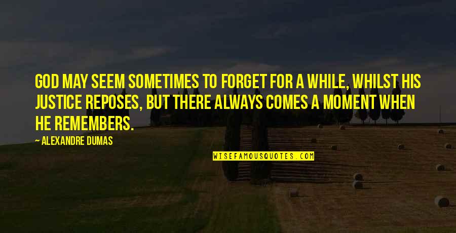Narmina Sultanova Quotes By Alexandre Dumas: God may seem sometimes to forget for a Narmina Sultanova Quotes By Alexandre Dumas: God may seem sometimes to forget for a