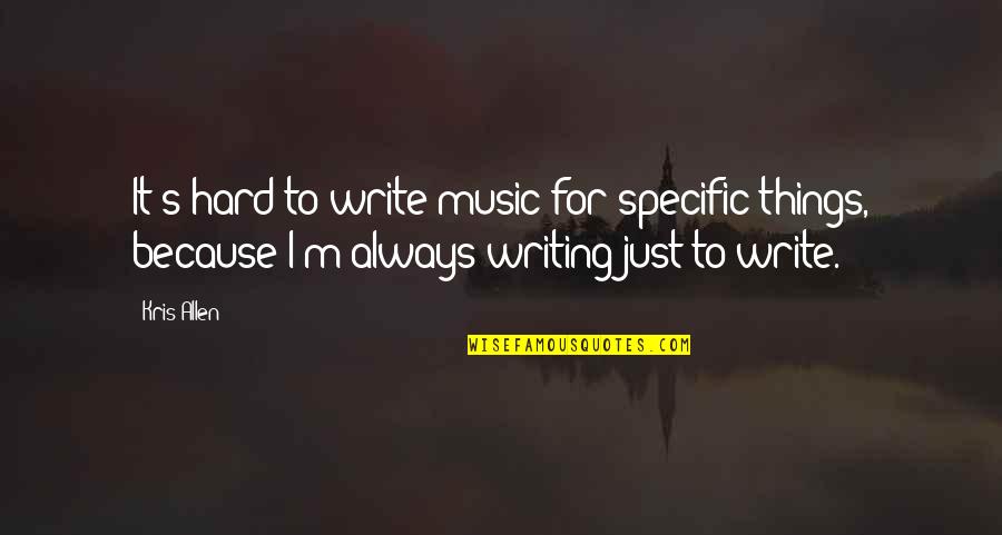 Narmina Sultanova Quotes By Kris Allen: It's hard to write music for specific things, Narmina Sultanova Quotes By Kris Allen: It's hard to write music for specific things,