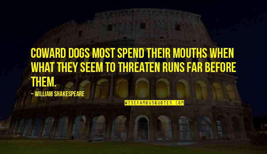 Narmina Sultanova Quotes By William Shakespeare: Coward dogs most spend their mouths when what Narmina Sultanova Quotes By William Shakespeare: Coward dogs most spend their mouths when what