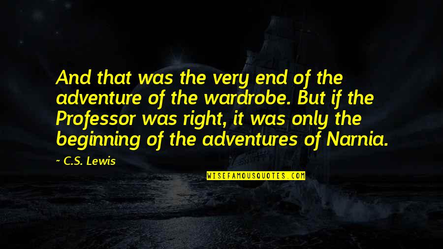 Narnia Adventure Quotes By C.S. Lewis: And that was the very end of the