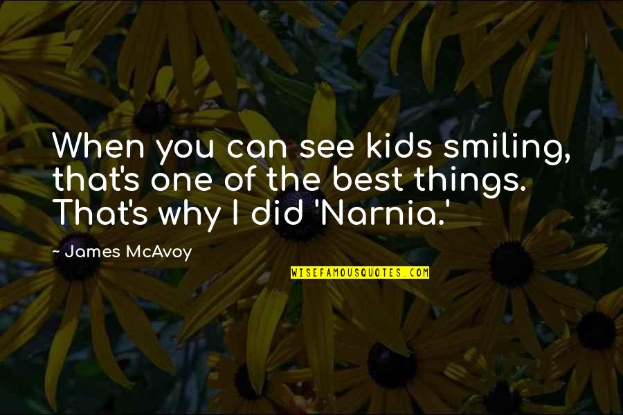 Narnia Best Quotes By James McAvoy: When you can see kids smiling, that's one