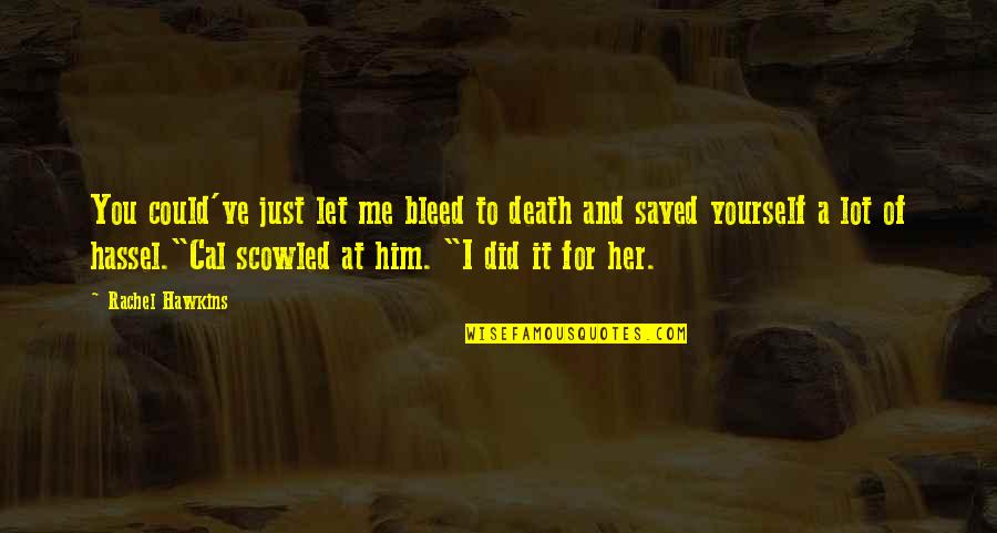 Narnia Lww Quotes By Rachel Hawkins: You could've just let me bleed to death Narnia Lww Quotes By Rachel Hawkins: You could've just let me bleed to death