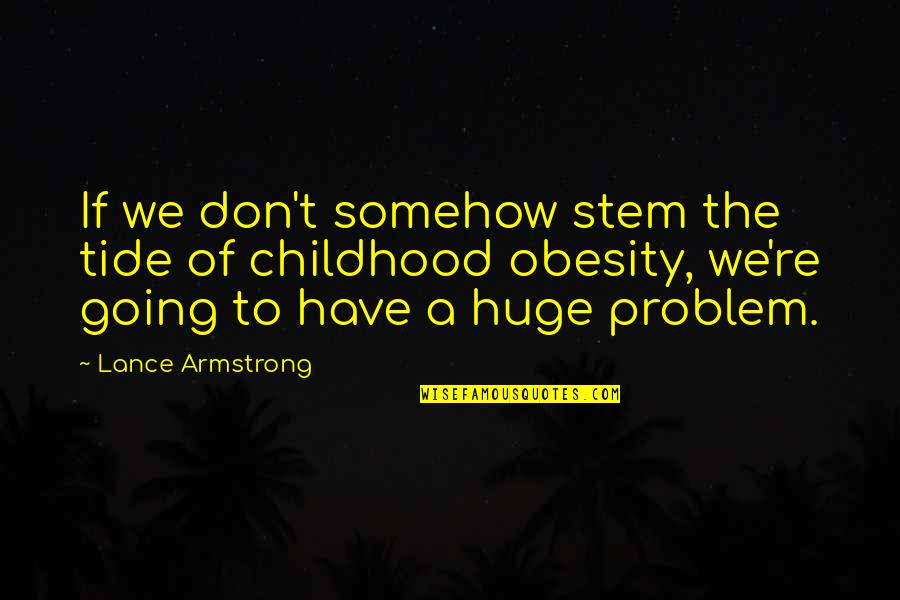 Narnia Memorable Quotes By Lance Armstrong: If we don't somehow stem the tide of