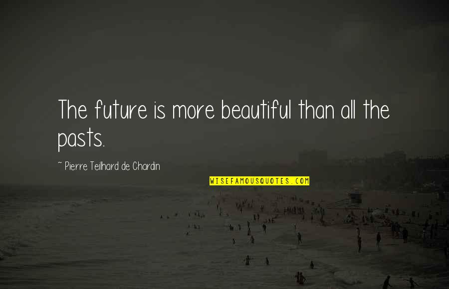 Narnia Reepicheep Quotes By Pierre Teilhard De Chardin: The future is more beautiful than all the Narnia Reepicheep Quotes By Pierre Teilhard De Chardin: The future is more beautiful than all the