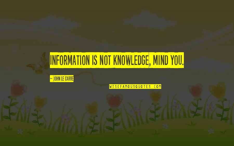 Narnia The Horse And His Boy Quotes By John Le Carre: Information is not knowledge, mind you.
