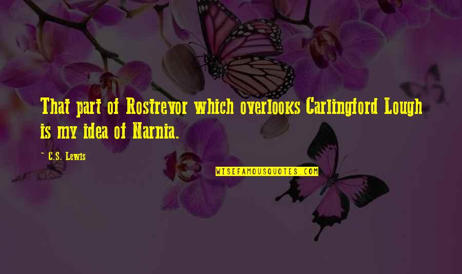 Narnia's Quotes By C.S. Lewis: That part of Rostrevor which overlooks Carlingford Lough