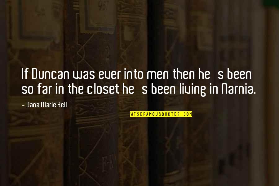Narnia's Quotes By Dana Marie Bell: If Duncan was ever into men then he's