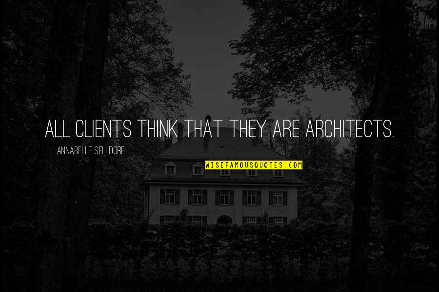Narnie Quotes By Annabelle Selldorf: All clients think that they are architects.
