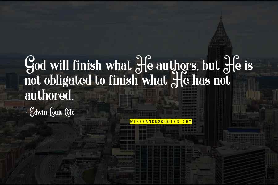 Narodno Sabranie Quotes By Edwin Louis Cole: God will finish what He authors, but He Narodno Sabranie Quotes By Edwin Louis Cole: God will finish what He authors, but He