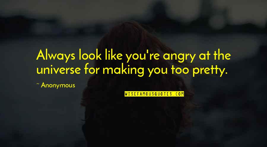Narolane Quotes By Anonymous: Always look like you're angry at the universe