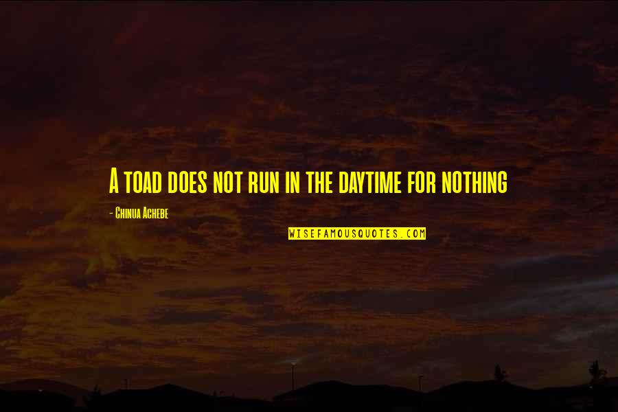 Narong Prangcharoen Quotes By Chinua Achebe: A toad does not run in the daytime Narong Prangcharoen Quotes By Chinua Achebe: A toad does not run in the daytime