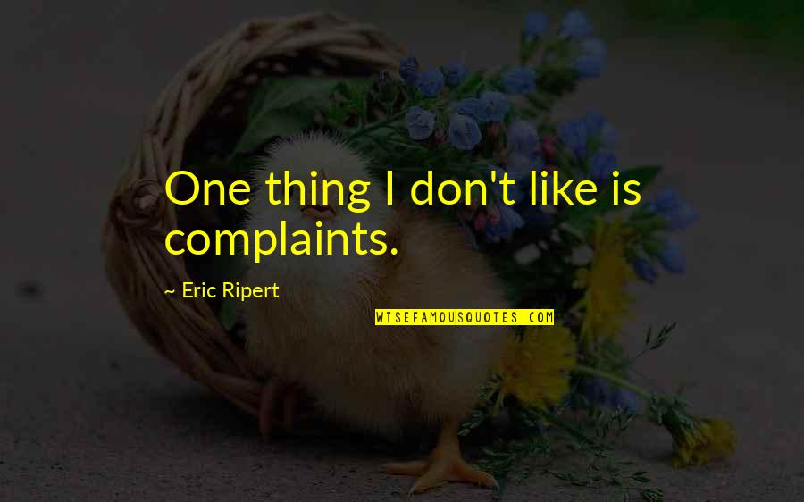 Narongrit Pirang Quotes By Eric Ripert: One thing I don't like is complaints.