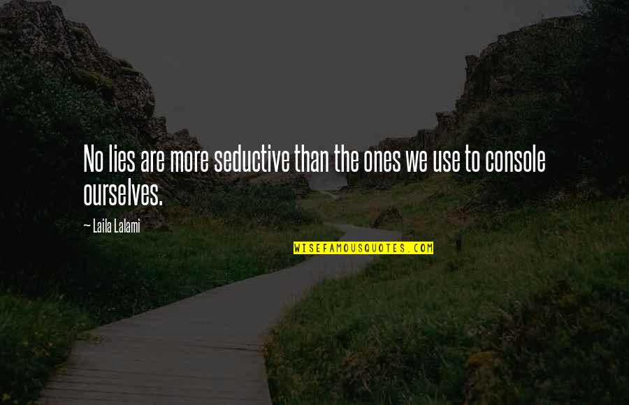 Narongsak Osatanakorn Quotes By Laila Lalami: No lies are more seductive than the ones