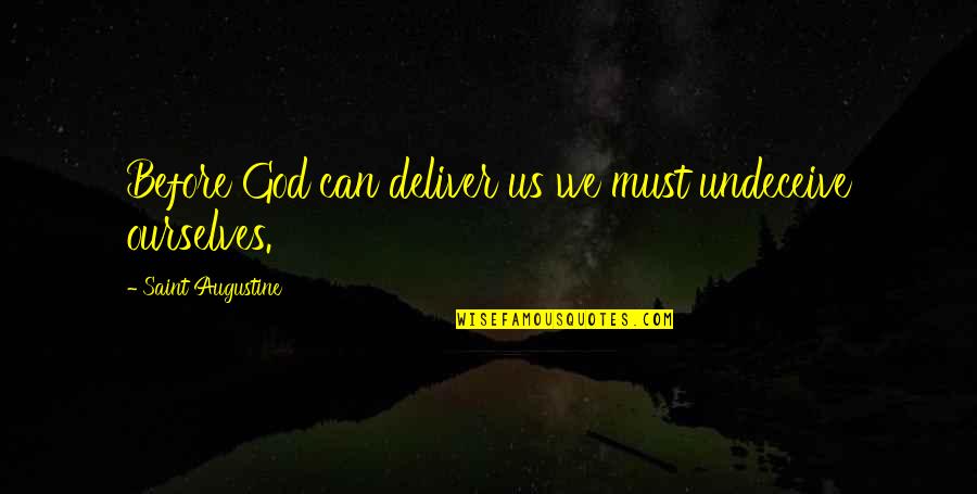 Narongsak Osottanakorn Quotes By Saint Augustine: Before God can deliver us we must undeceive Narongsak Osottanakorn Quotes By Saint Augustine: Before God can deliver us we must undeceive