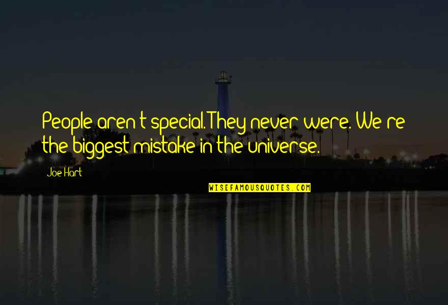 Narosky Aforismos Quotes By Joe Hart: People aren't special. They never were. We're the