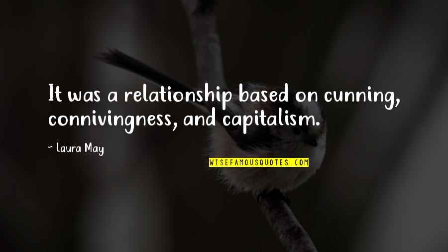 Narosky Aforismos Quotes By Laura May: It was a relationship based on cunning, connivingness,