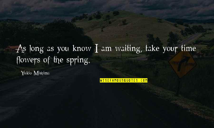 Narpinder Kapila Quotes By Yukio Mishima: As long as you know I am waiting,