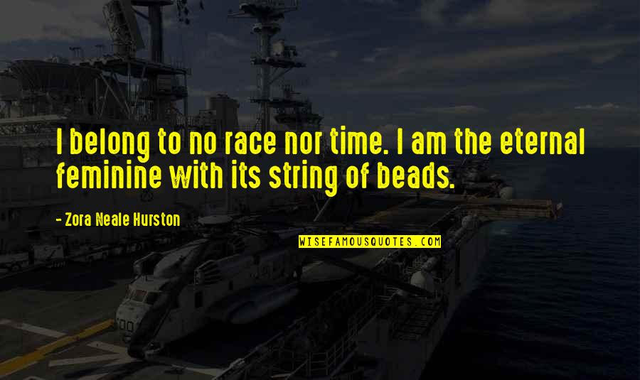 Narrador Subjetivo Quotes By Zora Neale Hurston: I belong to no race nor time. I