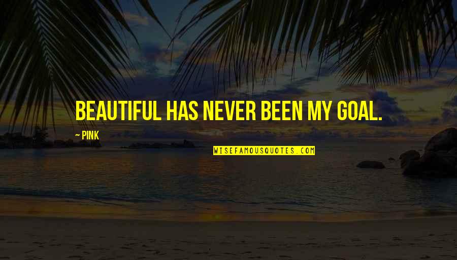 Narradora En Quotes By Pink: Beautiful has never been my goal.