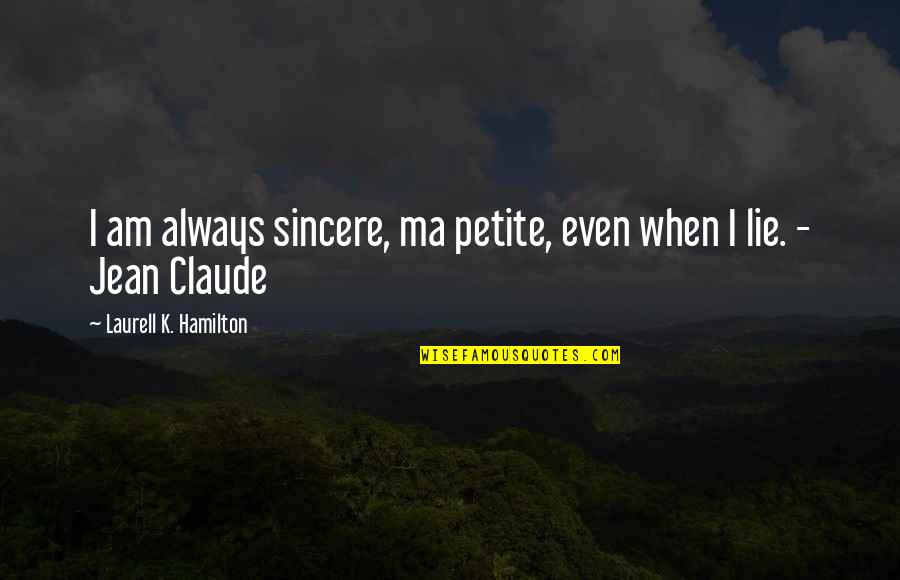 Narrans Quotes By Laurell K. Hamilton: I am always sincere, ma petite, even when
