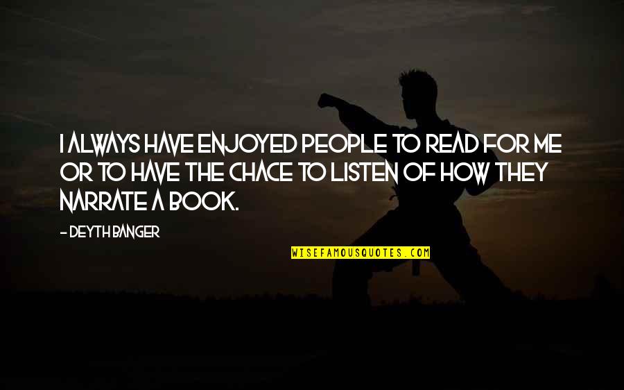 Narrate Quotes By Deyth Banger: I always have enjoyed people to read for