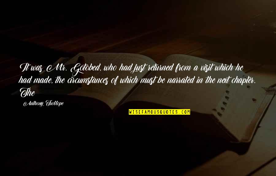 Narrated Quotes By Anthony Trollope: It was Mr. Gotobed, who had just returned Narrated Quotes By Anthony Trollope: It was Mr. Gotobed, who had just returned
