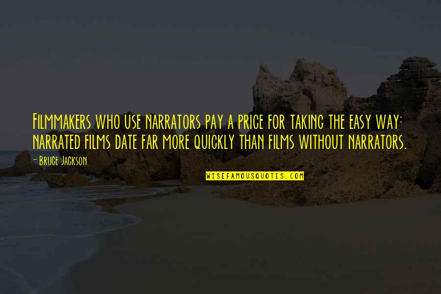 Narrated Quotes By Bruce Jackson: Filmmakers who use narrators pay a price for Narrated Quotes By Bruce Jackson: Filmmakers who use narrators pay a price for