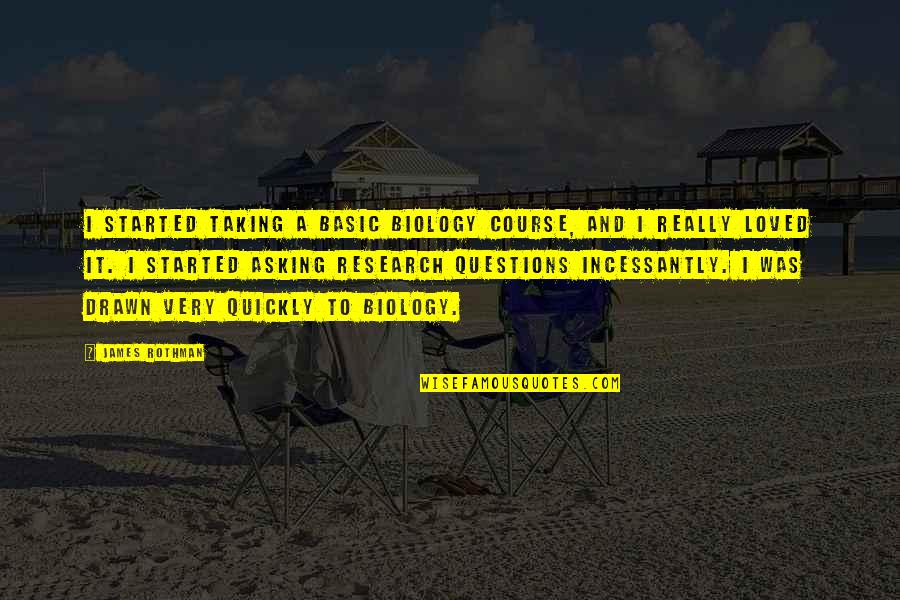 Narrated Synonym Quotes By James Rothman: I started taking a basic biology course, and Narrated Synonym Quotes By James Rothman: I started taking a basic biology course, and