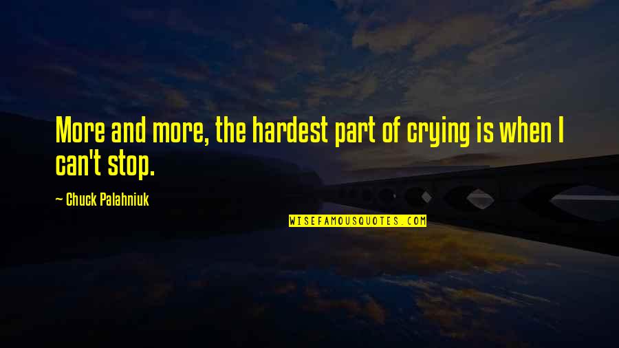 Narrated Virtual Tours Quotes By Chuck Palahniuk: More and more, the hardest part of crying Narrated Virtual Tours Quotes By Chuck Palahniuk: More and more, the hardest part of crying