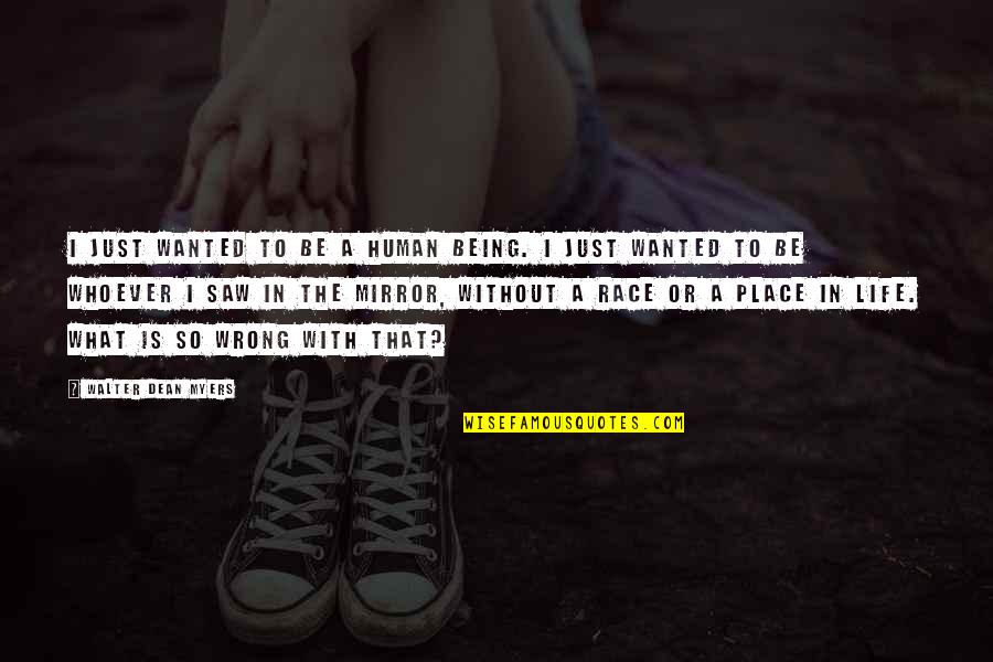 Narrated Virtual Tours Quotes By Walter Dean Myers: I just wanted to be a human being. Narrated Virtual Tours Quotes By Walter Dean Myers: I just wanted to be a human being.