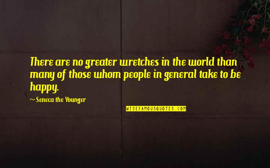 Narrates As A Story Quotes By Seneca The Younger: There are no greater wretches in the world
