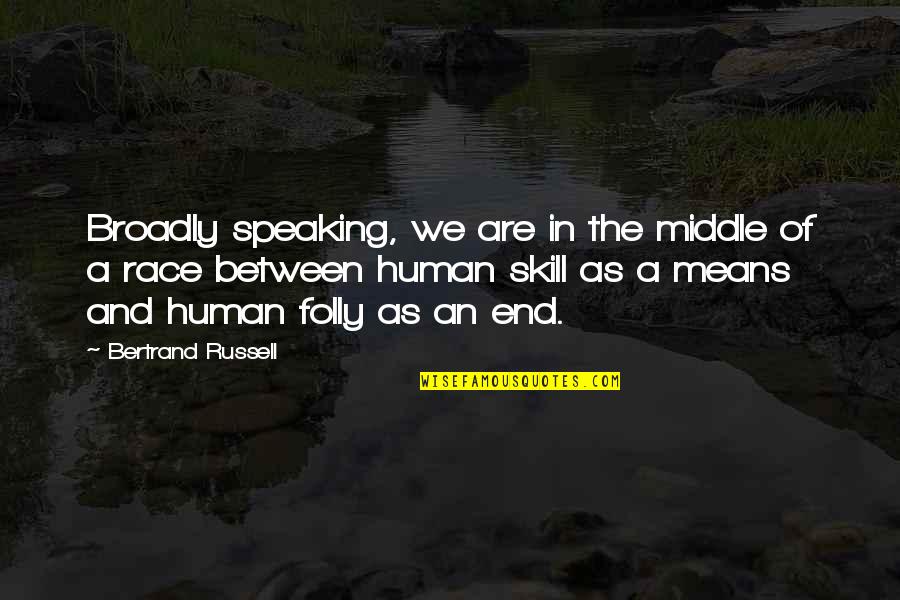 Narration Paragraph Quotes By Bertrand Russell: Broadly speaking, we are in the middle of Narration Paragraph Quotes By Bertrand Russell: Broadly speaking, we are in the middle of