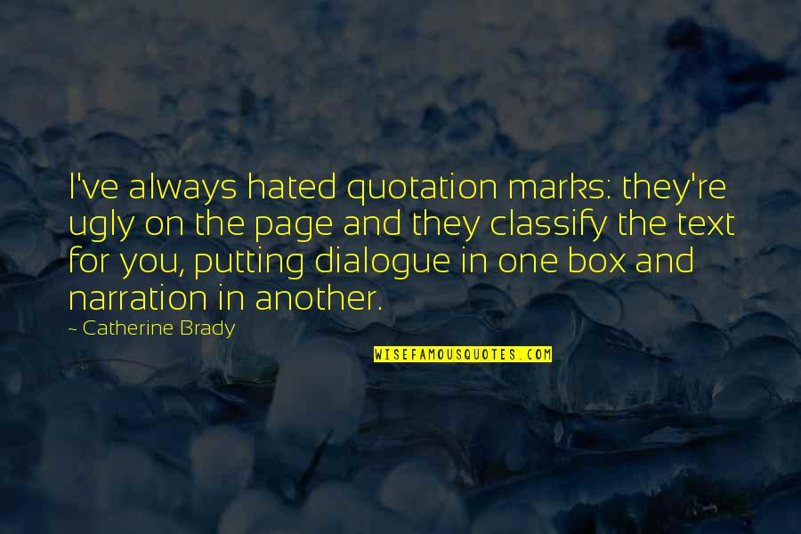 Narration Quotes By Catherine Brady: I've always hated quotation marks: they're ugly on