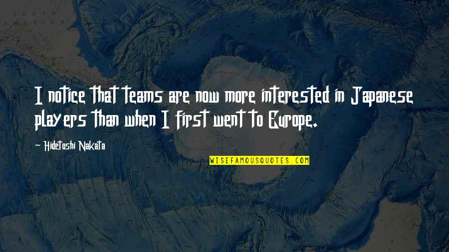 Narrations Exercises Quotes By Hidetoshi Nakata: I notice that teams are now more interested
