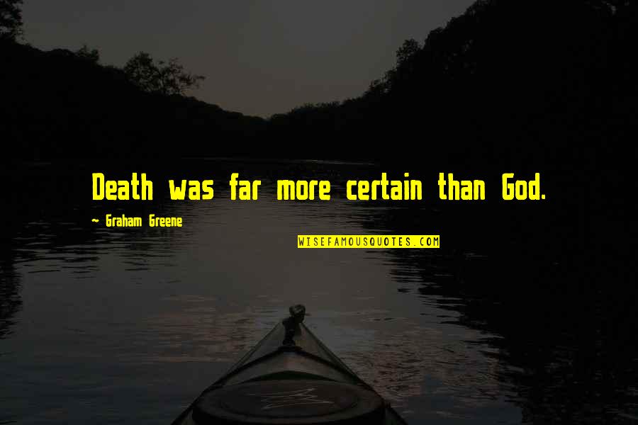 Narrativa Significado Quotes By Graham Greene: Death was far more certain than God. Narrativa Significado Quotes By Graham Greene: Death was far more certain than God.