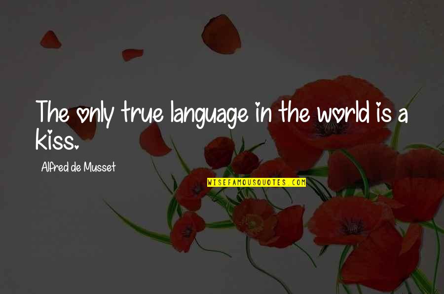 Narrativa Visual Quotes By Alfred De Musset: The only true language in the world is Narrativa Visual Quotes By Alfred De Musset: The only true language in the world is