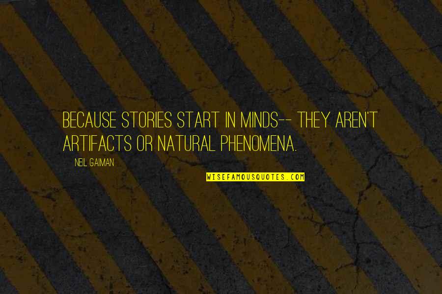 Narrativas Visuales Quotes By Neil Gaiman: Because stories start in minds-- they aren't artifacts